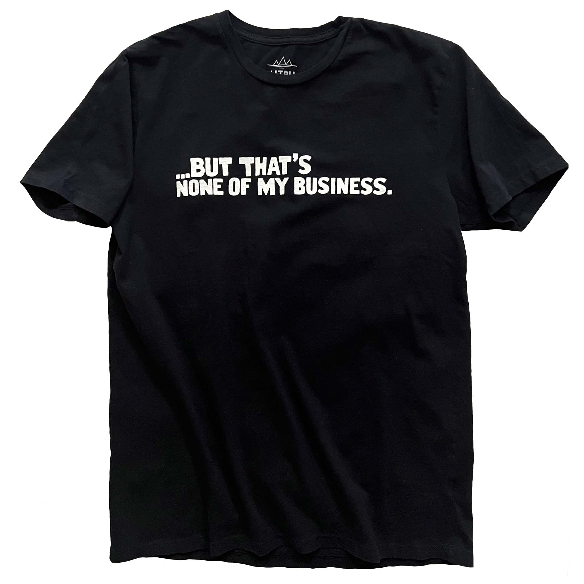None of my Business tee