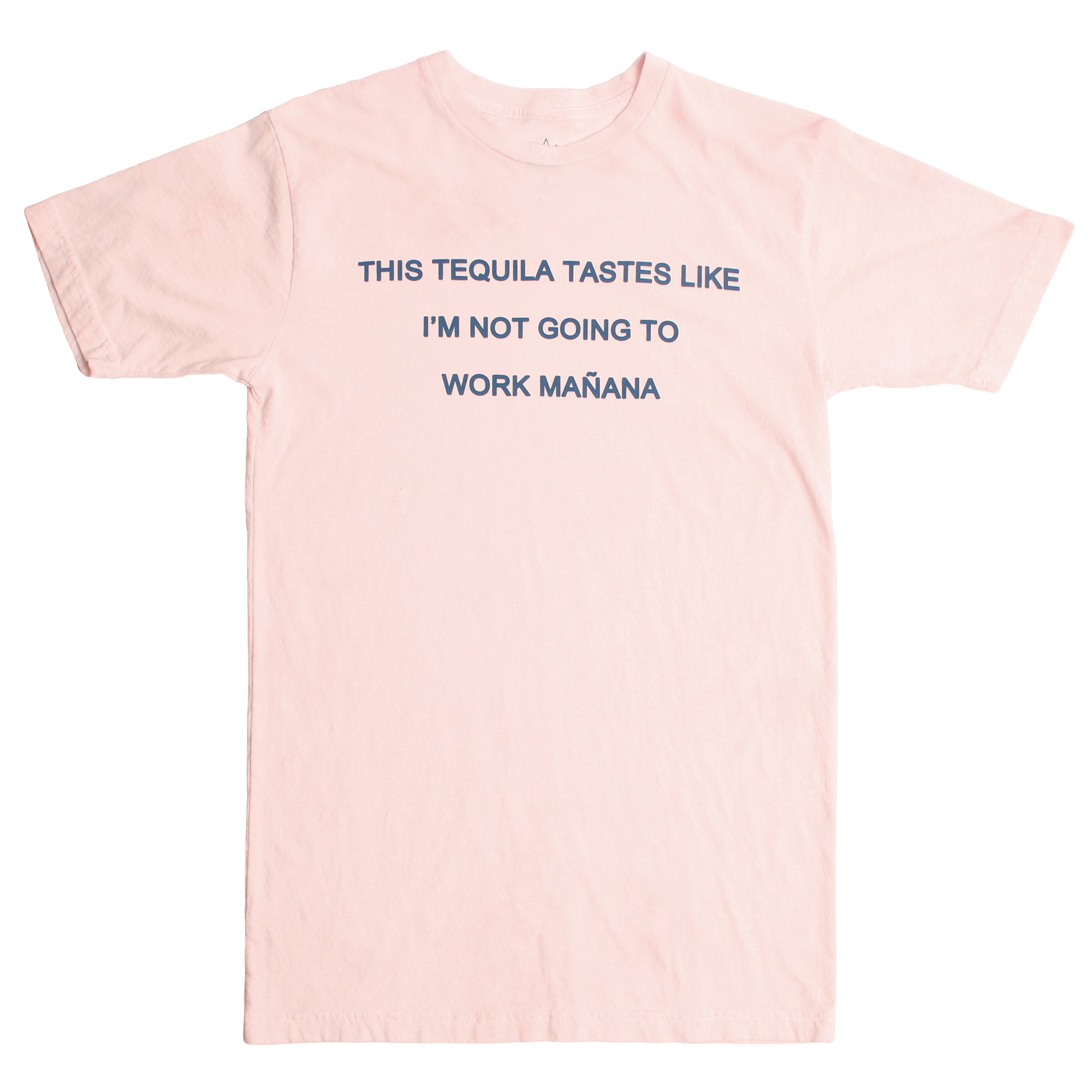 Tequila Tastes Like I'm Not Going To Work Manana, t-shirt by Altru Apparel