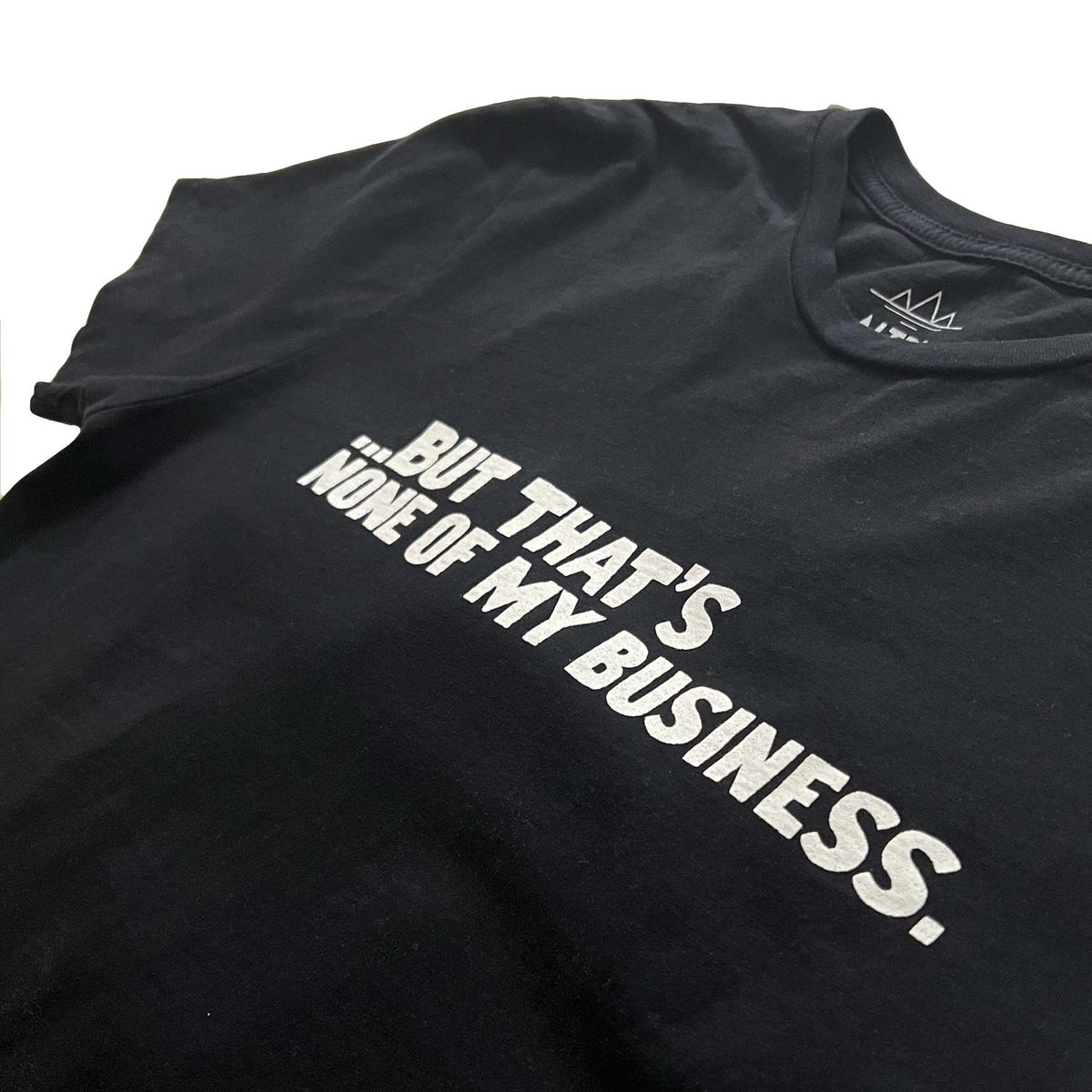 None of my Business tee