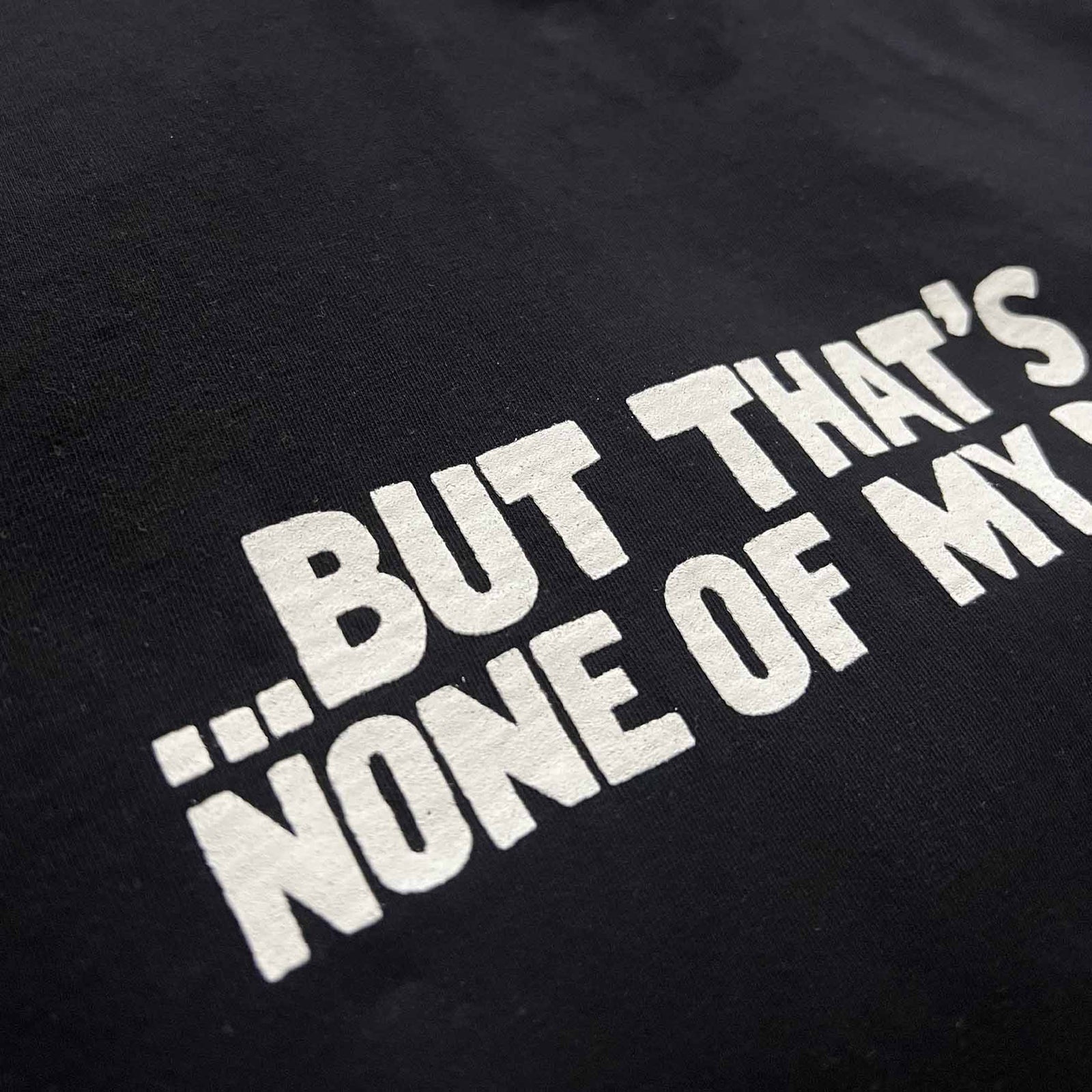 None of my Business tee